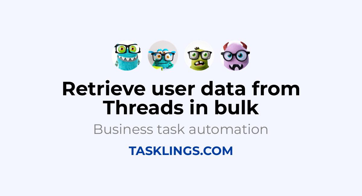 Retrieve user data from Threads in bulk | Tasklings